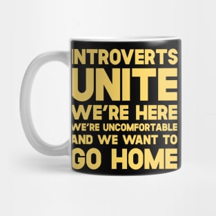 Introverts Unite We're Here We're Uncomfortable And We Want To Go Home Mug